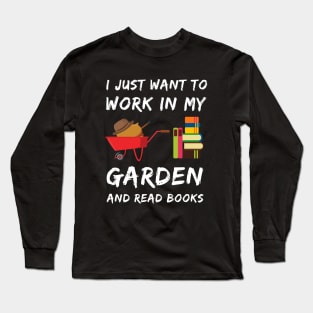 I Just Want To Work In My Garden Long Sleeve T-Shirt